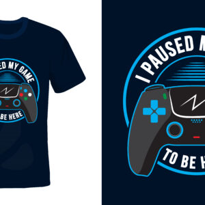 I Paused My Game to Be Here – Gaming T-Shirt Vector Design
